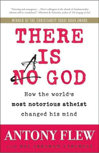 There Is A God : How The World's Most Notorious Atheist Changed His Mind - Antony Flew