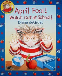 April Fool! Watch Out at School! : A Springtime Book for Kids - Diane Degroat