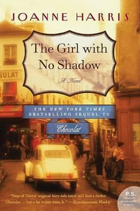 The Girl With No Shadow : Re-released edition of The Lollipop Shoes - Joanne Harris