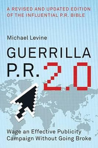 Guerrilla P.R. 2.0 : Wage an Effective Publicity Campaign Without Going Broke - Michael Levine