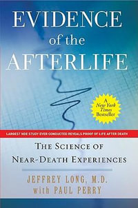 Evidence of the Afterlife : The Science of Near-Death Experiences - Paul Perry