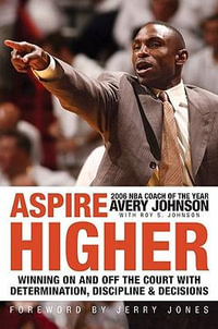 Aspire Higher : Winning with Determination, Discipline, and Desire - Avery Johnson