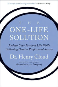 The One-Life Solution : Reclaim Your Personal Life While Achieving Greate r Professional Success - Henry Cloud