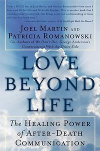 Love Beyond Life : The Healing Power of After-Death Communications - Joel W. Martin