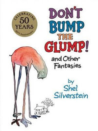 Don't Bump the Glump! : And Other Fantasies - Shel Silverstein