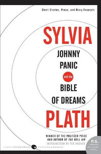 Johnny Panic and the Bible of Dreams : Short Stories, Prose, and Diary Excerpts - Sylvia Plath