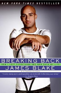 Breaking Back : How I Lost Everything and Won Back My Life - James Blake