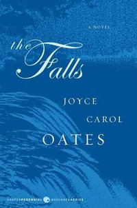 The Falls : Harper Perennial Modern Classics - Professor of Humanities Joyce Carol Oates