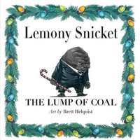 The Lump of Coal : A Christmas Holiday Book for Kids - Lemony Snicket