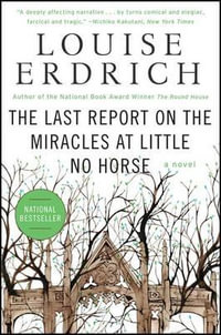 The Last Report on the Miracles at Little No Horse : P.S. - Louise Erdrich