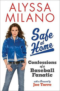 Safe at Home : Confessions of a Baseball Fanatic - Alyssa Milano