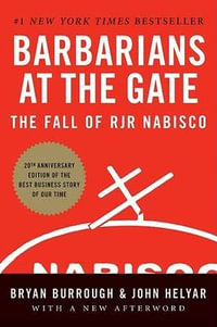 Barbarians at the Gate: The Fall of RJR Nabisco : The Fall of RJR Nabisco - Bryan Burrough