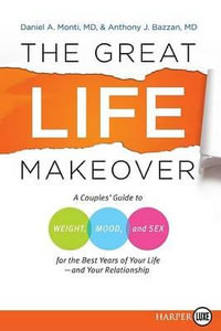 The Great Life Makeover : A Couples' Guide to Weight, Mood, and Sex for the Best Years of Your Life--And Your Relationship - Daniel Monti