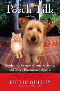 Porch Talk : Stories of Decency, Common Sense and other Endangered Specie s - Philip Gulley