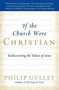 If the Church Were Christian : Rediscovering the Values of Jesus - Philip Gulley