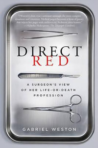 Direct Red : A Surgeon's View of Her Life-Or-Death Profession - Gabriel Weston