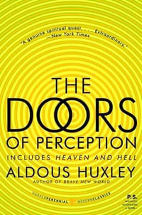 The Doors of Perception, and Heaven and Hell : Harper Perennial Modern Classics - Aldous Huxley