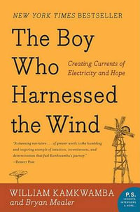 The Boy Who Harnessed the Wind : Creating Currents of Electricity and Hope - Bryan Mealer