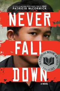 Never Fall Down : National Book Award Finalist - Patricia McCormick