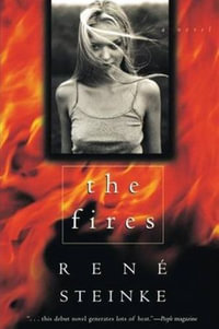 The Fires : A Novel - René Steinke