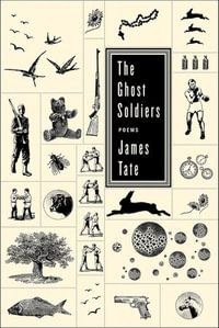 The Ghost Soldiers : Poems - James Tate
