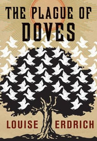 The Plague of Doves : Deluxe Modern Classic - Louise Erdrich