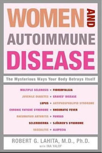 Women and Autoimmune Disease : The Mysterious Ways Your Body Betrays Itself - Robert G. Lahita