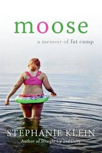 Moose : A Memoir of Fat Camp - Stephanie Klein