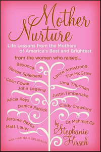 Mother Nurture : Life Lessons from the Mothers of America's Best and Brightest - Stephanie Hirsch