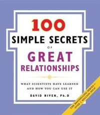 100 Simple Secrets of Great Relationships : What Scientists Have Learned and How You Can Use It - David Niven PhD