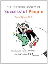 The 100 Simple Secrets of Successful People : What Scientists Have Learned and How You Can Use It - David Niven PhD