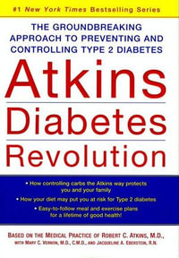 Atkins Diabetes Revolution : The Groundbreaking Approach to Preventing and Controlling Type 2 Diabetes - Robert C. Atkins