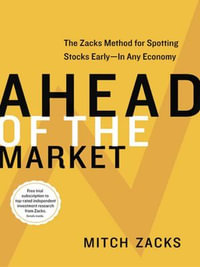 Ahead of the Market : The Zacks Method for Spotting Stocks Early -- In Any Economy - Mitch Zacks