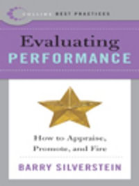 Best Practices: Evaluating Performance : How to Appraise, Promote, and Fire - Barry Silverstein