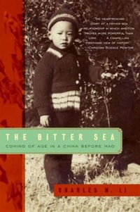The Bitter Sea : Coming of Age in a China Before Mao - Charles N. Li