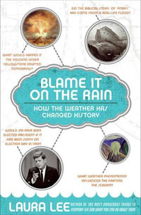 Blame It on the Rain : How the Weather Has Changed History - Laura Lee