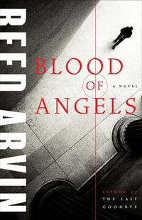 Blood of Angels : A Novel - Reed Arvin