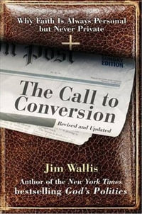 The Call to Conversion : Why Faith Is Always Personal but Never Private - Jim Wallis