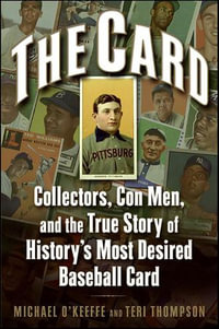 The Card : Collectors, Con Men, and the True Story of History's Most Desired Baseball Card - Michael O'Keeffe