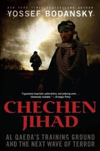 Chechen Jihad : Al Qaeda's Training Ground and the Next Wave of Terror - Yossef Bodansky
