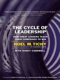 The Cycle of Leadership : How Great Leaders Teach Their Companies to Win - Noel M. Tichy