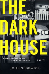 The Dark House : A Novel - John Sedgwick