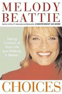 Choices : Taking Control of Your Life and Making It Matter - Melody Beattie