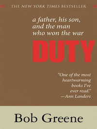 Duty : A Father, His Son, and the Man Who Won the War - Bob Greene