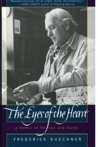 The Eyes of the Heart : A Memoir of the Lost and Found - Frederick Buechner