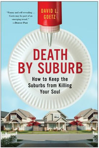 Death by Suburb : How to Keep the Suburbs from Killing Your Soul - Dave L. Goetz