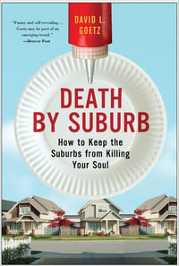 Death by Suburb : How to Keep the Suburbs from Killing Your Soul - Dave L. Goetz