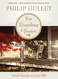 For Everything a Season : Simple Musings on Living Well - Philip Gulley