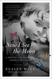 Now I See the Moon : A Mother, a Son, and the Miracle of Autism - Elaine Hall