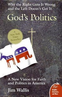 God's Politics : Why the Right Gets It Wrong and the Left Doesn't Get It - Jim Wallis